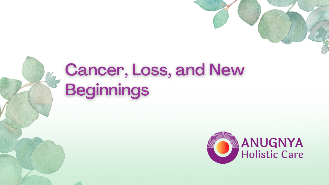 Cancer Loss and New Beginnings